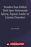 Yeniden İnşa Edilen Türk Spor Sisteminde İşleyiş, Yapısal Analiz ve Çözüm Önerileri