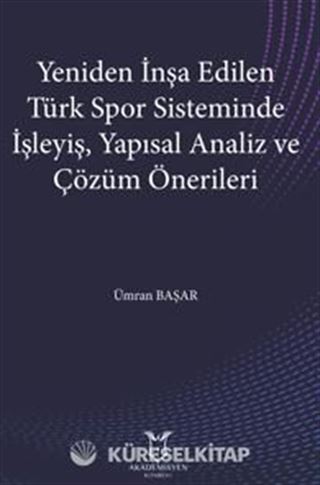 Yeniden İnşa Edilen Türk Spor Sisteminde İşleyiş, Yapısal Analiz ve Çözüm Önerileri