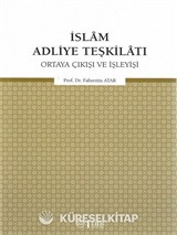 İslam Adliye Teşkilatı Ortaya Çıkışı ve İşleyişi