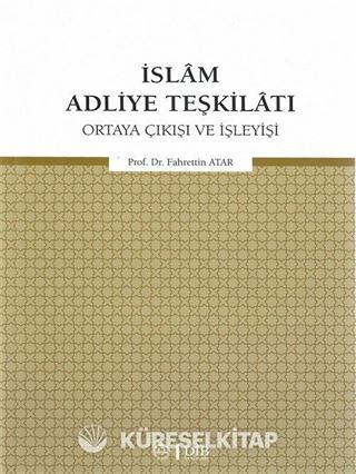 İslam Adliye Teşkilatı Ortaya Çıkışı ve İşleyişi