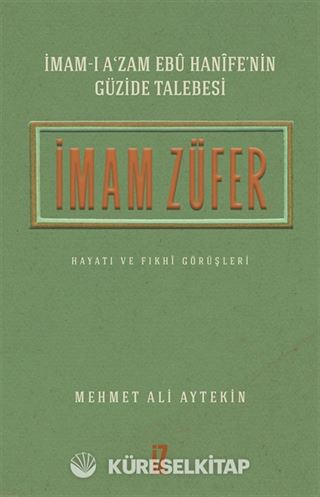 İmam-ı A'zam Ebû Hanîfe'nin Güzide Talebesi İmam Züfer Hayatı ve Fıkhî Görüşleri