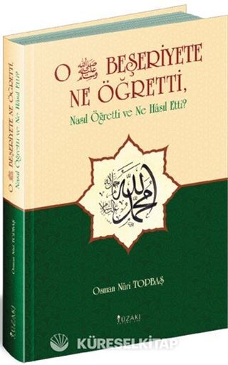 O Beşeriyete Ne Öğretti, Nasıl Öğretti ve Ne Hasıl Etti?