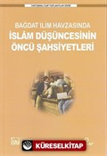 Bağdat İlim Havzasında İslam Düşüncesinin Öncü Şahsiyetleri