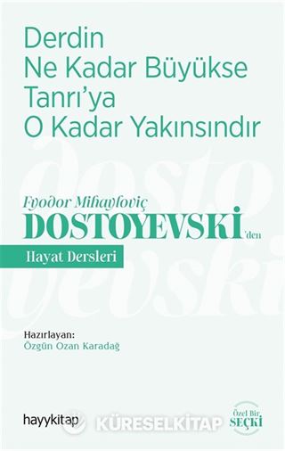 Derdin Ne Kadar Büyükse Tanrı'ya O Kadar Yakınsındır / Fyodor Mihayloviç Dostoyevski'den Hayat Dersleri