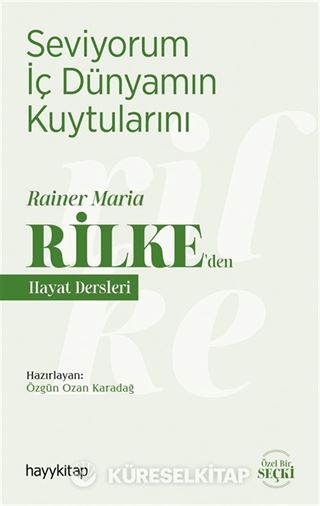 Seviyorum İç Dünyamın Kuytularını / Rainer Maria Rilke'den Hayat Dersleri