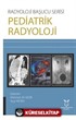 Radyoloji Başucu Serisi Pediatrik Radyoloji