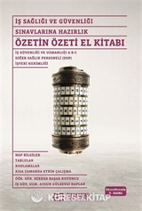 İş Sağlığı ve Güvenliği Sınavlarına Hazırlık Özetin Özeti El Kitabı