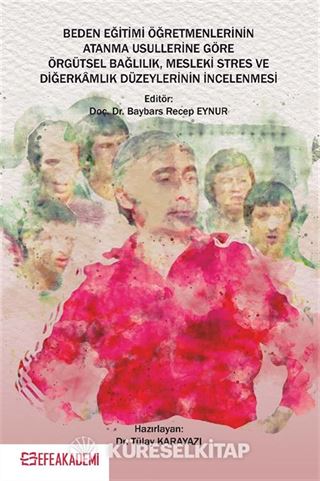 Beden Eğitimi Öğretmenlerinin Atanma Usullerine Göre Örgütsel Bağlılık, Mesleki Stres ve Diğerkamlık Düzeylerinin İncelenmesi