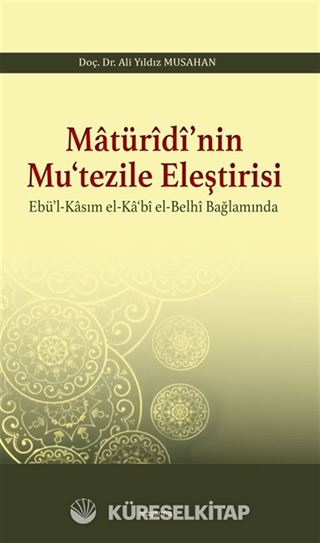 Matürîdî'nin Mu'tezile Eleştirisi Ebü'l-Kasım el-Ka'bî el-Belhî Bağlamında