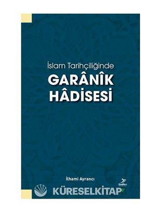 İslam Tarihçiliğinde Garanik Hadisesi