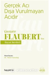 Gerçek Acı Dışa Vurulmayan Acıdır - Gustave Flaubert'den Hayat Dersleri