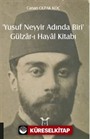 Yusuf Neyyir Adında Biri' ve Gülzar-ı Hayal Kitabı (Hayatı/Eserleri-İnceleme-Metin)