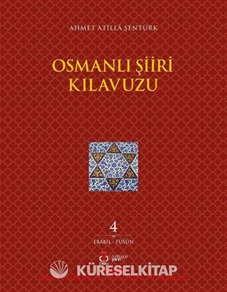 Osmanlı Şiiri Kılavuzu 4. Cilt (Ebabil - Füsun)