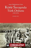 Arşiv Belgelerine Göre Kore Savaşında Türk Ordusu (1950-1953)