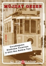 Çocukluğumu Bindirdim Tramvaya O Gitti Ben Kaldım Yaya