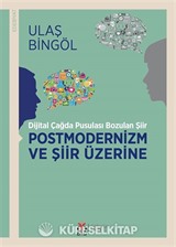 Dijital Çağda Pusulası Bozulan Şiir Postmodernizm ve Şiir Üzerine