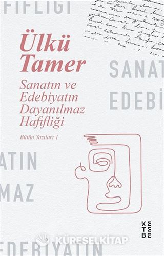 Sanatın ve Edebiyatın Dayanılmaz Hafifliği / Bütün Yazıları 1