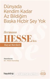 Dünyada Kendim Kadar Az Bildiğim Başka Hiçbir Şey Yok / Hermann Hesse'den Hayat Dersleri