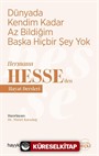 Dünyada Kendim Kadar Az Bildiğim Başka Hiçbir Şey Yok / Hermann Hesse'den Hayat Dersleri