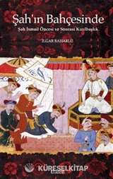 Şah'ın Bahçesinde Şah İsmail Öncesi ve Sonrası Kızılbaşlık
