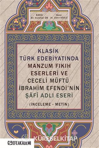 Klasik Türk Edebiyatında Manzum Fıkıh Eserleri ve Ceceli Müftü İbrahim Efendi'nin Şafî Adlı Eseri (İnceleme-Metin)