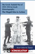 The Greek-Turkish War of 1919-1922 in Greek Historiography: The Megali Idea in Action