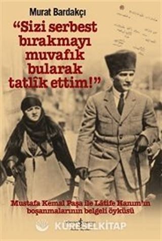 'Sizi Serbest Bırakmayı Muvafık Bularak Tatlik Ettim!' (Karton Kapak)