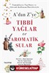 A'dan Z'ye Tıbbi Yağlar ve Aromatik Sular