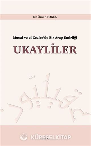 Musul ve El-Cezîre'de Bir Arap Emîrliği Ukaylîler