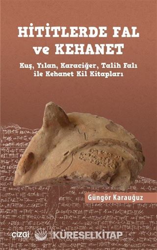 Hititlerde Fal ve Kehanet (Kuş, Yılan, Karaciğer, Talih Falı ile Kehanet Kil Kitapları