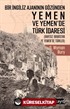 Bir İngiliz Ajanının Gözünden Yemen ve Yemen'de Türk İdaresi