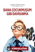 Bana Çocukmuşum Gibi Davranma