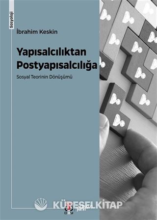 Yapısalcılıktan Postyapısalcılığa Sosyal Teorinin Dönüşümü
