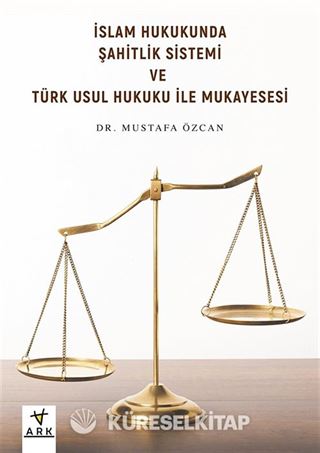 İslam Hukukunda Şahitlik Sistemi ve Türk Usul Hukuku ile Mukayesesi