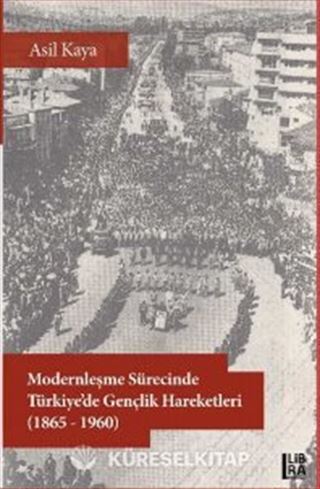 Modernleşme Sürecinde Türkiye'de Gençlik Hareketleri (1865-1960)
