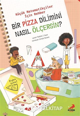 Bir Pizza Dilimini Nasıl Ölçersin? / Küçük Matematikçiler İçin Rehber