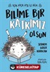 Bilime Bir Katkımız Olsun / Uçuk Kaçık Ayşe ile Bilim 4