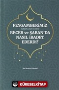 Peygamberimiz (s.a.v.)'in Receb ve Şaban'da Nasıl İbadet Ederdi?