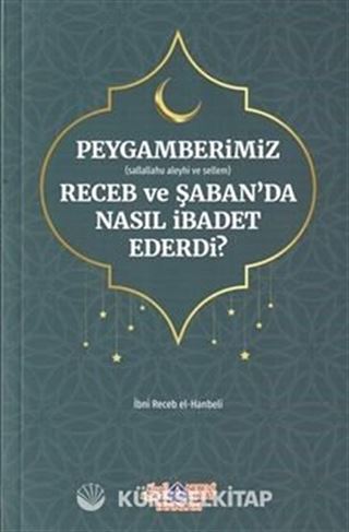 Peygamberimiz (s.a.v.)'in Receb ve Şaban'da Nasıl İbadet Ederdi?