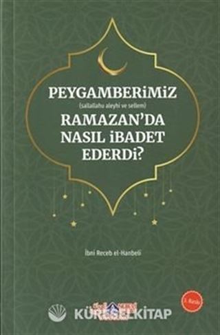 Peygamberimiz (s.a.v.) Ramazan Ayında Nasıl İbadet Ederdi?