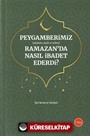 Peygamberimiz (s.a.v.) Ramazan Ayında Nasıl İbadet Ederdi?