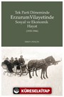 Tek Parti Döneminde Erzurum Vilayetinde Sosyal ve Ekonomik Hayat (1930-1946)