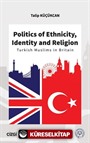 Politics of Ethnicity, Identity and Religion (Turkish Muslims in Britain)