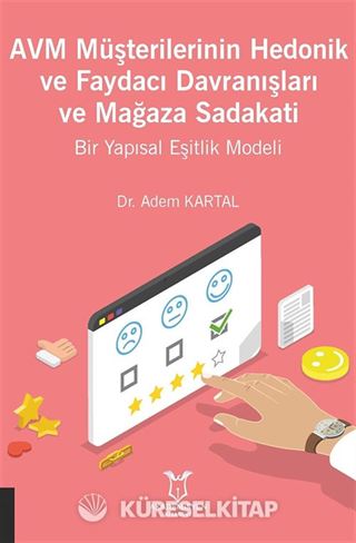 AVM Müşterilerinin Hedonik ve Faydacı Davranışları ve Mağaza Sadakati Bir Yapısal Eşitlik Modeli