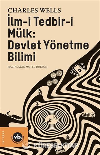 İlm-i Tedbir-i Mülk : Devlet Yönetme Bilimi