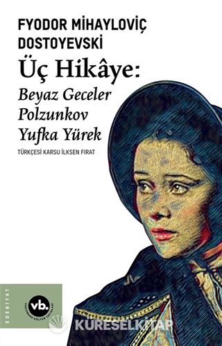 Üç Hikaye : Beyaz Geceler, Polzunkov, Yufka Yürek