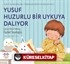 Yusuf Huzurlu Bir Uykuya Dalıyor / Yusuf'un Maceraları - Pedagojik Eğitim Hikayeleri Seti 2