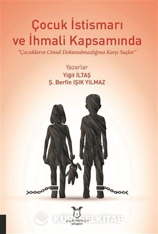 Çocuk İstismarı ve İhmali Kapsamında 'Çocukların Cinsel Dokunulmazlığına Karşı Suçlar'