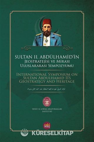 67 Sultan II. Abdülhamid'in Jeostratejisi ve Mirası Uluslararası Sempozyumu