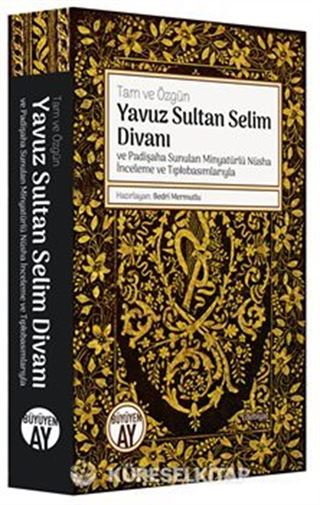 Tam ve Özgün Yavuz Sultan Selim Divanı ve Padişaha Sunulan Minyatürlü Nüsha İnceleme ve Tıpkıbasımlarıyla